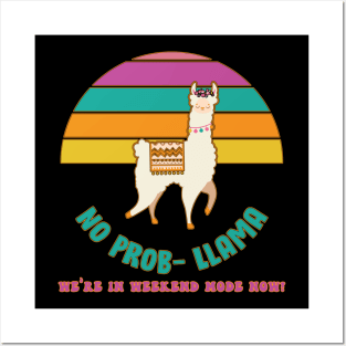 No Prob-Llama We're In Weekend Mode Now! Posters and Art